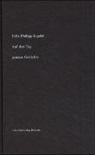 Felix Ph Ingold, Felix Ph. Ingold, Felix Philipp Ingold - Auf den Tag genaue Gedichte