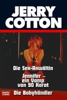 Jerry Cotton - Jerry Cotton, Die Sex-Anwältin. Jerry Cotton, Jennifer - ein Vamp von 90 Karat. Jerry Cotton, Die Babyhändler
