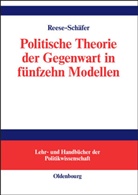 Walter Reese-Schäfer - Politische Theorie der Gegenwart in fünfzehn Modellen