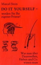 Marcel Stein - Do it yourself - werden Sie Ihr eigener Friseur!