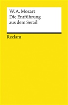Wolfgang A Mozart, Wolfgang A. Mozart, Wolfgang Amadeus Mozart - Die Entführung aus dem Serail. Singspiel in drei Aufzügen