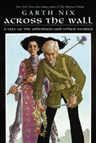 Garth Nix - Across the Wall