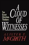 Alister E. McGrath - A Cloud of Witnesses