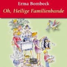 Erma Bombeck - Nur der Pudding hört mein Seufzen / Oh, Heilige Familienbande (Hörbuch)