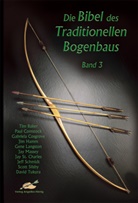 Ti Baker, Tim Baker, Pau Comstock, Paul Comstock, Gabriela u a Cosgrove - Die Bibel des Traditionellen Bogenbaus. Bd.3