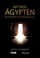 Joyce Tyldesley - Mythos Ägypten