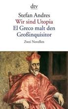 Stefan Andres - Wir sind Utopia. El Greco malt den Großinquisitor