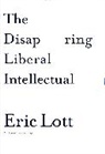Eric Lott - Disappearing Liberal Intellectual