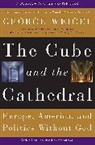 George Weigel - Cube and the Cathedral
