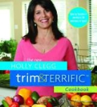 Holly Clegg, Holly/ Humphreys Clegg - The New Holly Clegg Trim & Terrific Cookbook