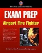 Ben A. Hirst, Ben A. (Performace Training Systems) Iafc - Hirst, Dr. Ben A. Hirst, Dr. Ben A. (Performace Training Systems) Hirst, Dr. Ben A. (Performace Training Systems) Ia Hirst, Iafc... - Exam Prep: Airport Fire Fighter
