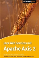 Thilo Frotscher, Marc Teufel, Dapeng Wang - Java Web Services mit Apache Axis2