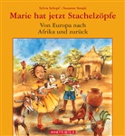Schop, Silvia Schopf, Sylvia Schopf, Smajic, Susanne Smajic, Susanne Smajic - Marie hat jetzt Stachelzöpfe - Von  Europa nach Afrika und zurück. Von Afrika nach Europa und zurück
