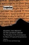 Kristin De Troyer, Armin Lange - Reading the Present in the Qumran Library