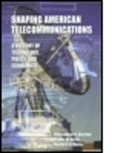 Phyllis W Bernt, Phyllis W. Bernt, Christopher Sterling, Christopher (George Washington Universit Sterling, Christopher Bernt Sterling, Christopher H Sterling... - Shaping American Telecommunications