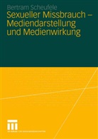 Bertram Scheufele - Sexueller Missbrauch - Mediendarstellung und Medienwirkung