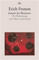 Erich Fromm - Jenseits der Illusionen