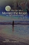 Joseph Bruchac, Joseph/ Ross Bruchac, Gayle Ross - The Girl Who Married the Moon