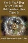 Gary Douglas, Gary M. Douglas, Dain Heer, Dain C. Heer, Dr Dain C. Heer, Dr. Dain Heer - Sex Is Not a Four Letter Word But Relationship Often Times Is