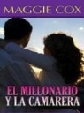 Maggie Cox - El Millonario y La Camarera: The Wealthy Man's Waitress