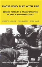 Bwire Kaare, Henrietta Moore, Henrietta L. Moore, Todd Sanders, Bwire Kaare, Henrietta Moore... - Those Who Play With Fire