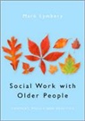 Mark Lymbery, Mark E F Lymbery, Mark E F E F Lymbery, Mark E. F. Lymbery - Social Work With Older People