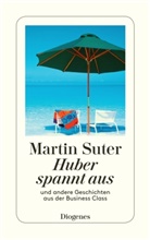 Martin Suter - Huber spannt aus