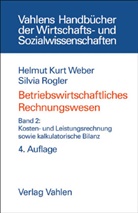 Silvia Rogler, Helmut K. Weber, Helmut Kur Weber, Helmut Kurt Weber - Betriebswirtschaftliches Rechnungswesen - Bd. 2: Kosten- und Leistungsrechnung sowie kalkulatorische Bilanz