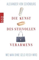 Alexander Graf von Schönburg, Alexander von Schönburg, Alexander von (Graf) Schönburg - Die Kunst des stilvollen Verarmens
