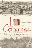 Sally Gardner - I, Coriander