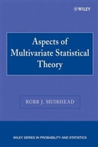 Muirhead, R Muirhead, Robb J Muirhead, Robb J. Muirhead, Robb J. (University of Michigan Muirhead, MUIRHEAD ROBB J... - Aspects of Multivariate Statistical Theory