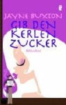 Jayne Buxton - Gib den Kerlen Zucker