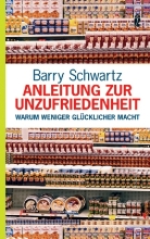 Barry Schwartz - Anleitung zur Unzufriedenheit