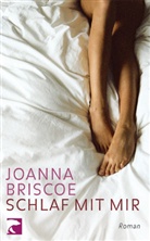 Joanna Briscoe - Schlaf mit mir