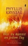 Phyllis Krystal - Was Du kannst an jedem Tag