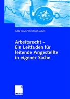 Christoph Abeln, Jutt Glock, Jutta Glock - Arbeitsrecht - Ein Leitfaden für leitende Angestellte in eigener Sache