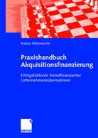 Thomas Fotteler, Rolan Mittendorfer, Roland Mittendorfer - Praxishandbuch Akquisitionsfinanzierung