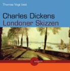 Charles Dickens, Thomas Vogt - Londoner Skizzen, 2 Audio-CDs (Audio book)