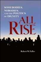 Fuller, Robert Fuller, Robert W. Fuller - All rise: somebodies, nobodies, and