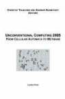 A. Adamatzky, C. Teuscher - Proceedings of the 2005 Workshop on Unconventional Computing: From Cellular Automata to Wetware