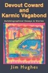 Jim Hughes - Devout Coward and Karmic Vagabond