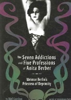 Mel Gordon - The Seven Addictions and Five Professions of Anita Berber