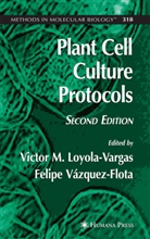 Víctor M. Loyola-Vargas, Vícto M Loyola-Vargas, Víctor M Loyola-Vargas, Vázquez-Flota, Vázquez-Flota, Felipe Vázquez-Flota - Plant Cell Culture Protocols