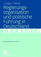 Ludger Helms - Regierungsorganisation und politische Führung in Deutschland