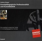 Andrea Dreyer - Kunstpädagogische Professionalität und Kunstdidaktik