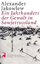 Alexander N. Jakowlew - Ein Jahrhundert der Gewalt in Sowjetrussland