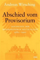 Andreas Wirsching, Karl D. Bracher, Theodor Eschenburg, Joachim C. Fest - Geschichte der Bundesrepublik Deutschland - Bd. 6: Abschied vom Provisiorium 1982-1990