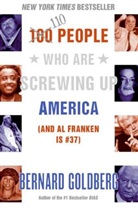 Goldberg, Bernard Goldberg - 100 People Who Are Screwing Up America