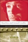 Michael Groß, Michael (University of Haifa) Gross, Michael L. Gross, Arthur L. Caplan - Bioethics And Armed Conflict