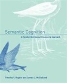 James L. Mcclelland, James L. (Professor McClelland, Timothy T. Rogers, Timothy T. (Lawrence Livermore Lab) Rogers, Timothy T. (Lawrence Livermore Lab) Mcclel Rogers, Timothy T. Mcclelland Rogers... - Semantic Cognition